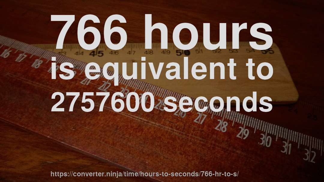 766 hours is equivalent to 2757600 seconds