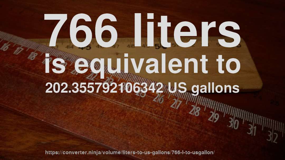 766 liters is equivalent to 202.355792106342 US gallons