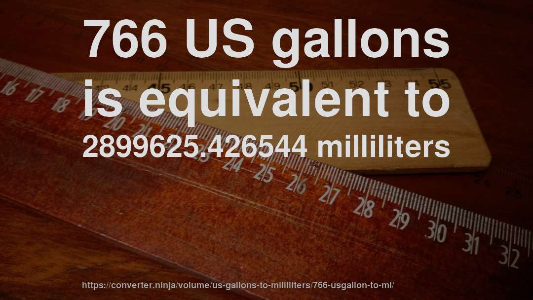 766 US gallons is equivalent to 2899625.426544 milliliters