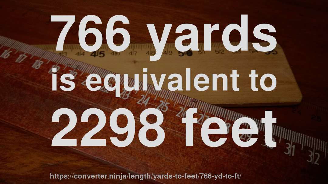 766 yards is equivalent to 2298 feet