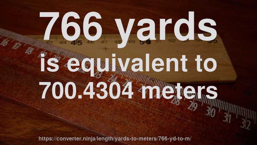 766 yards is equivalent to 700.4304 meters