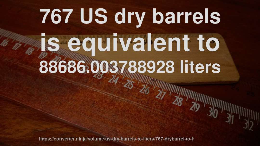 767 US dry barrels is equivalent to 88686.003788928 liters