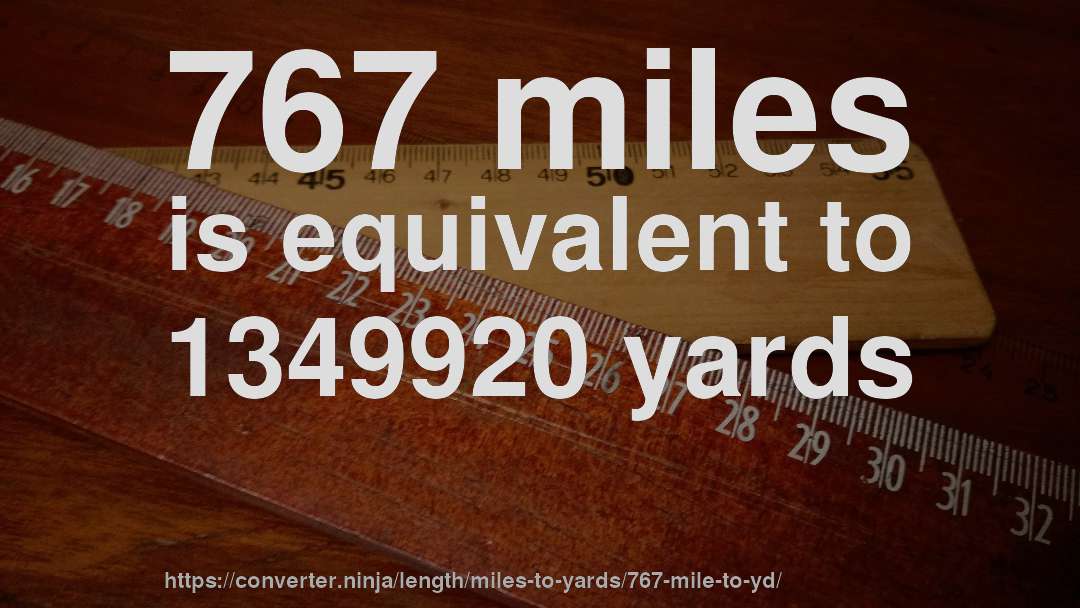 767 miles is equivalent to 1349920 yards
