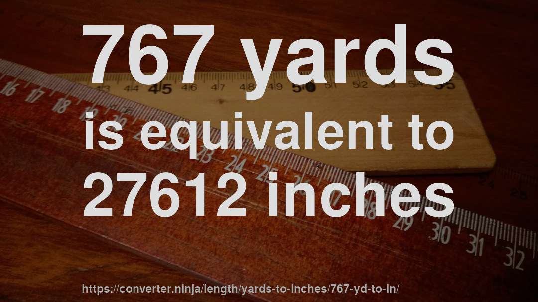 767 yards is equivalent to 27612 inches