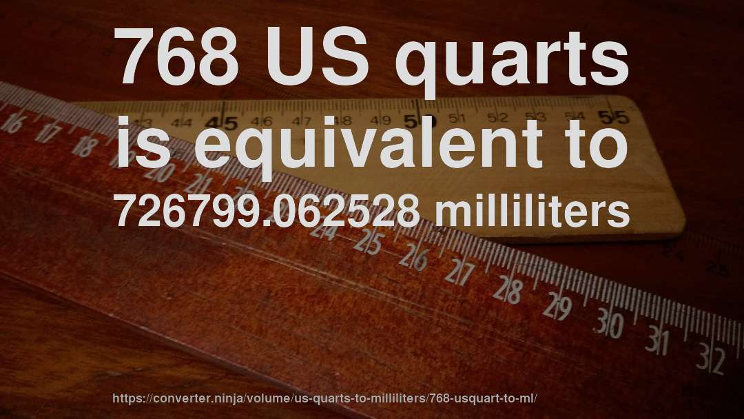 768 US quarts is equivalent to 726799.062528 milliliters