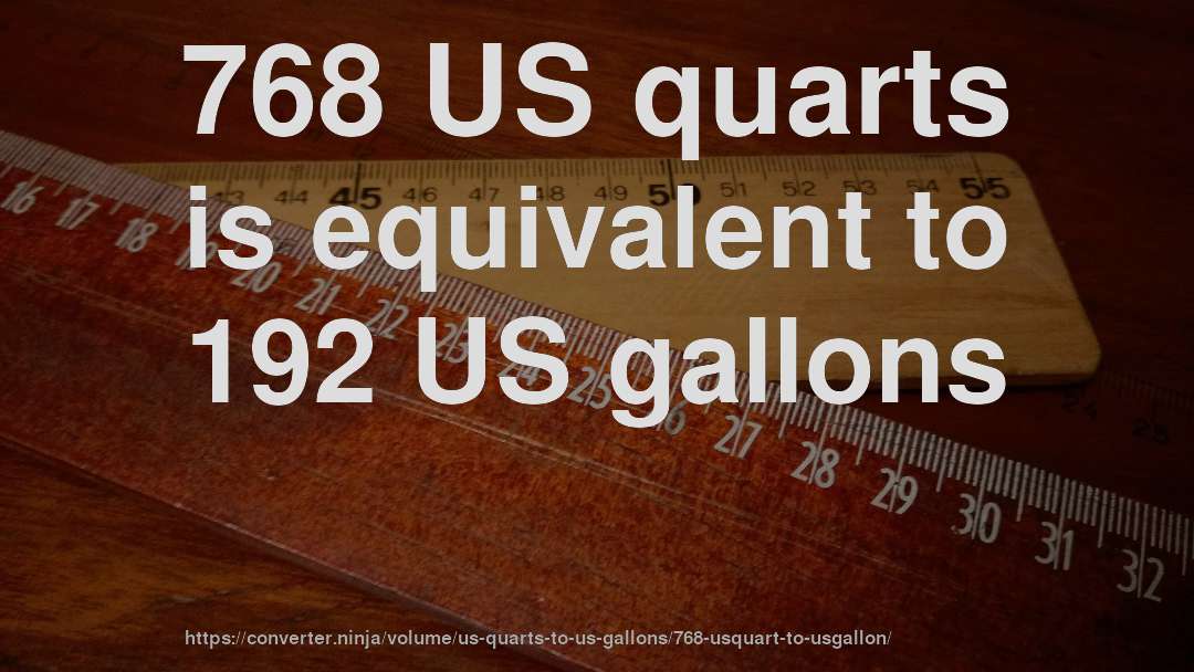 768 US quarts is equivalent to 192 US gallons