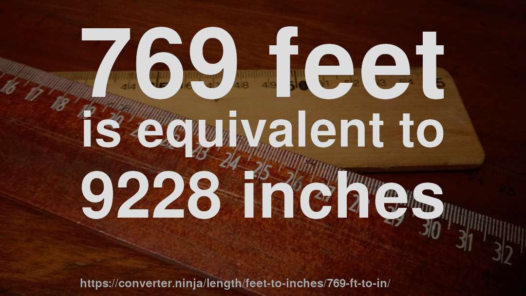 769 feet is equivalent to 9228 inches