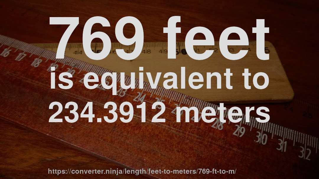 769 feet is equivalent to 234.3912 meters