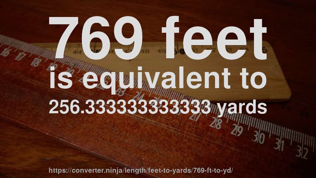 769 feet is equivalent to 256.333333333333 yards