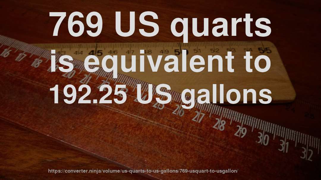 769 US quarts is equivalent to 192.25 US gallons