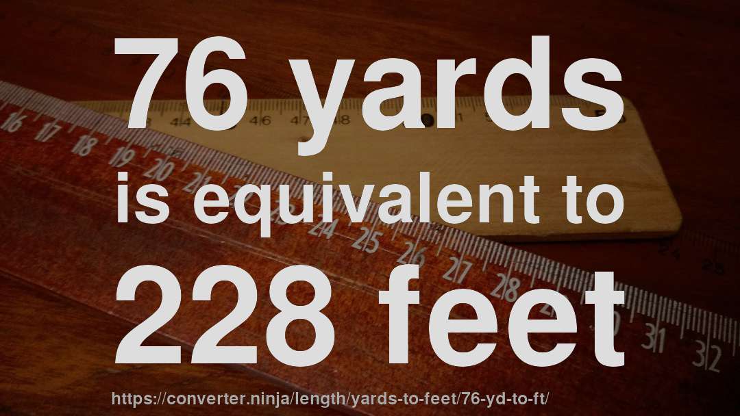 76 yards is equivalent to 228 feet