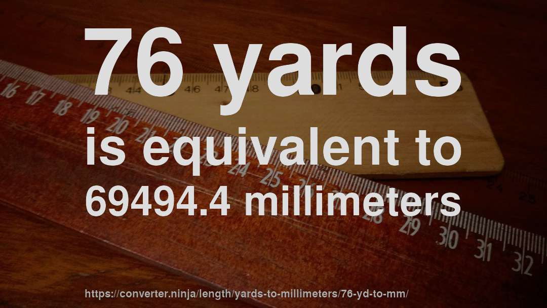 76 yards is equivalent to 69494.4 millimeters