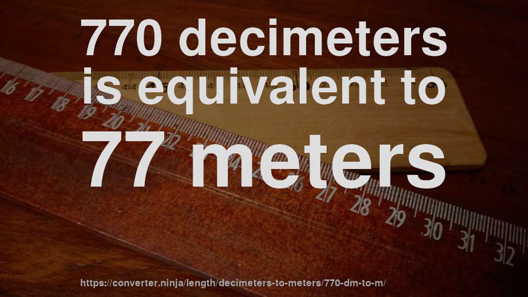 770 decimeters is equivalent to 77 meters