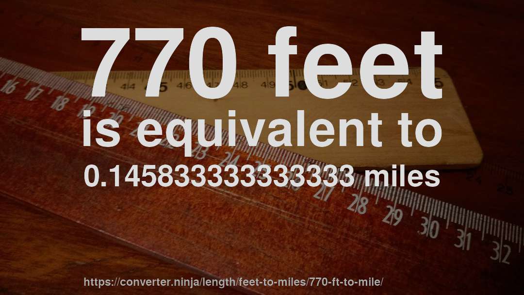 770 feet is equivalent to 0.145833333333333 miles
