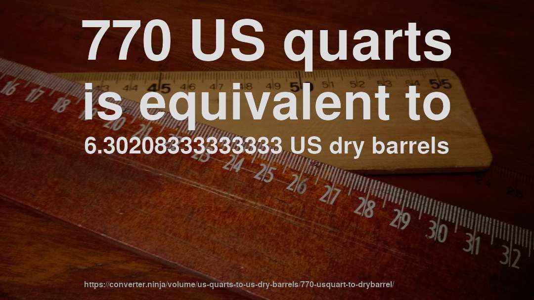 770 US quarts is equivalent to 6.30208333333333 US dry barrels