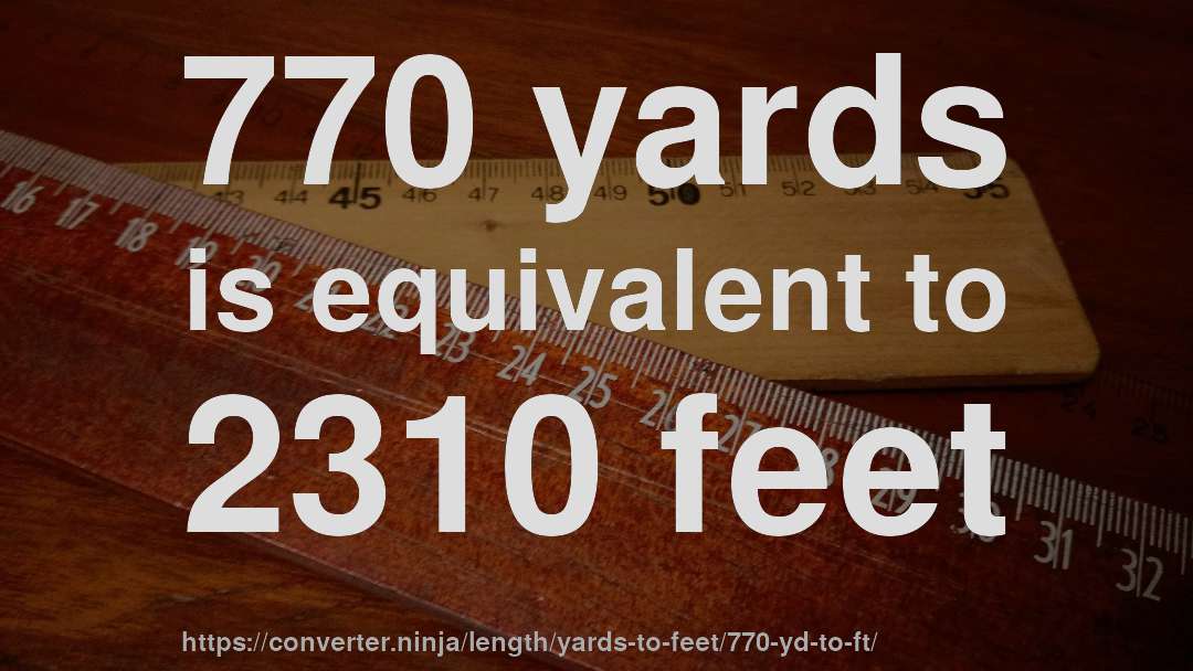 770 yards is equivalent to 2310 feet