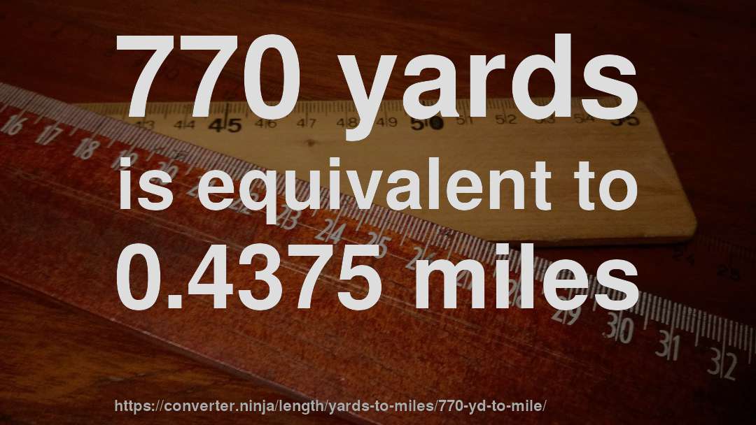 770 yards is equivalent to 0.4375 miles