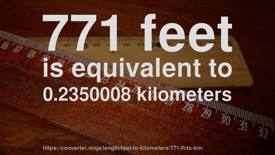 771 feet is equivalent to 0.2350008 kilometers