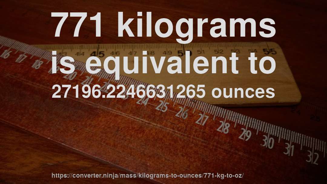 771 kilograms is equivalent to 27196.2246631265 ounces
