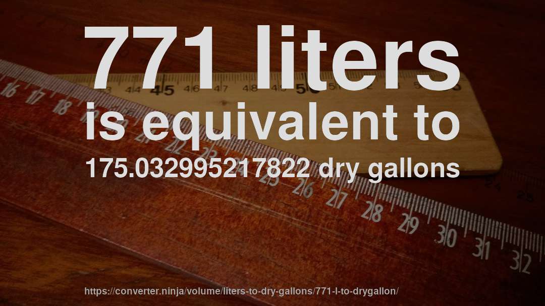 771 liters is equivalent to 175.032995217822 dry gallons