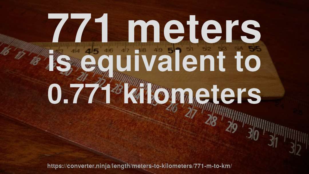 771 meters is equivalent to 0.771 kilometers
