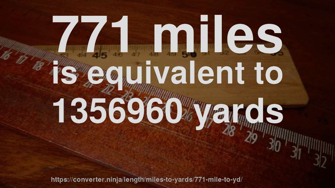 771 miles is equivalent to 1356960 yards