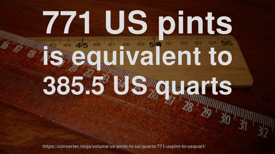 771 US pints is equivalent to 385.5 US quarts