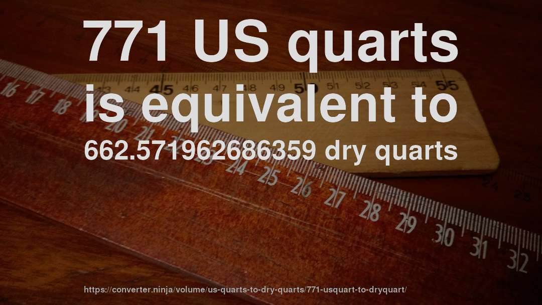 771 US quarts is equivalent to 662.571962686359 dry quarts