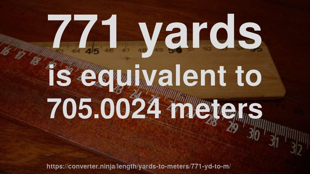 771 yards is equivalent to 705.0024 meters