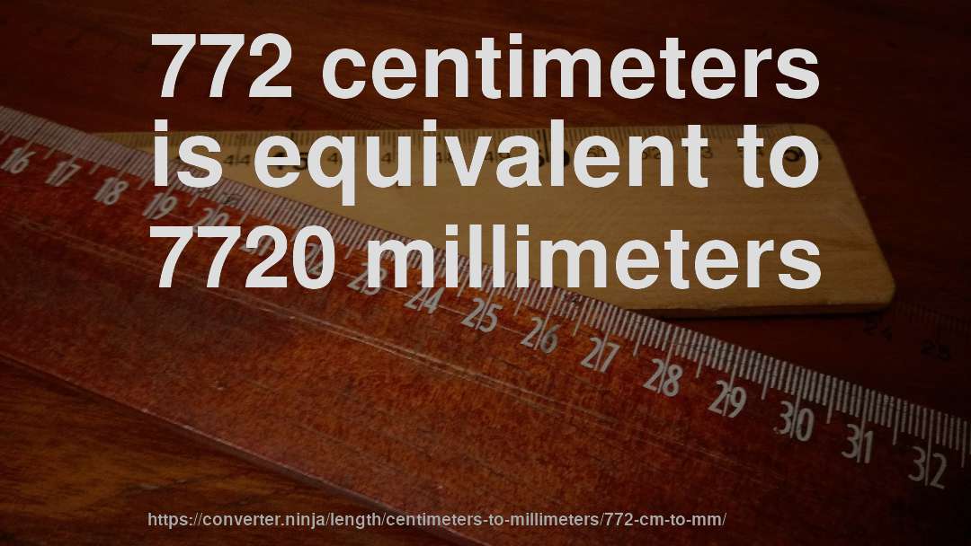 772 centimeters is equivalent to 7720 millimeters