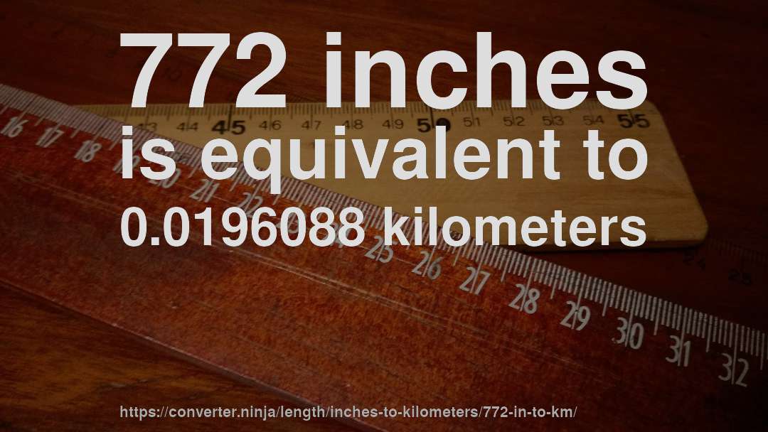 772 inches is equivalent to 0.0196088 kilometers