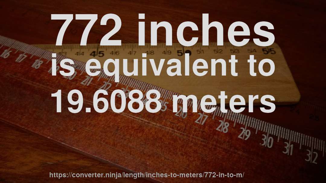 772 inches is equivalent to 19.6088 meters