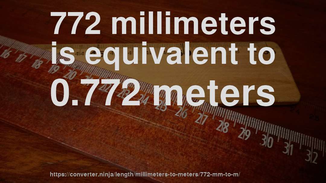 772 millimeters is equivalent to 0.772 meters