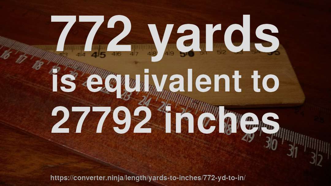 772 yards is equivalent to 27792 inches