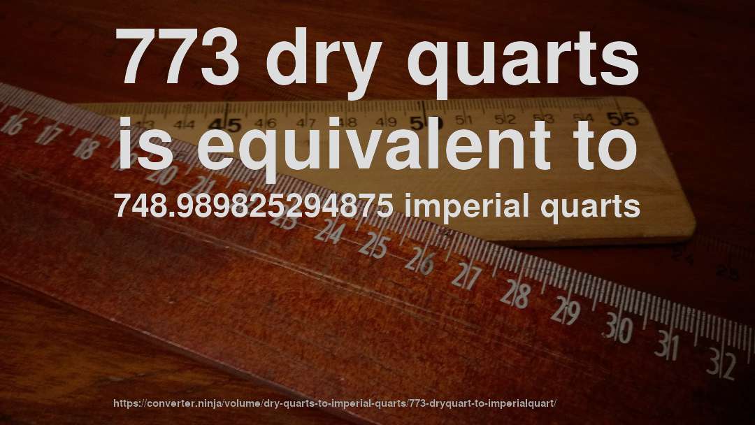773 dry quarts is equivalent to 748.989825294875 imperial quarts