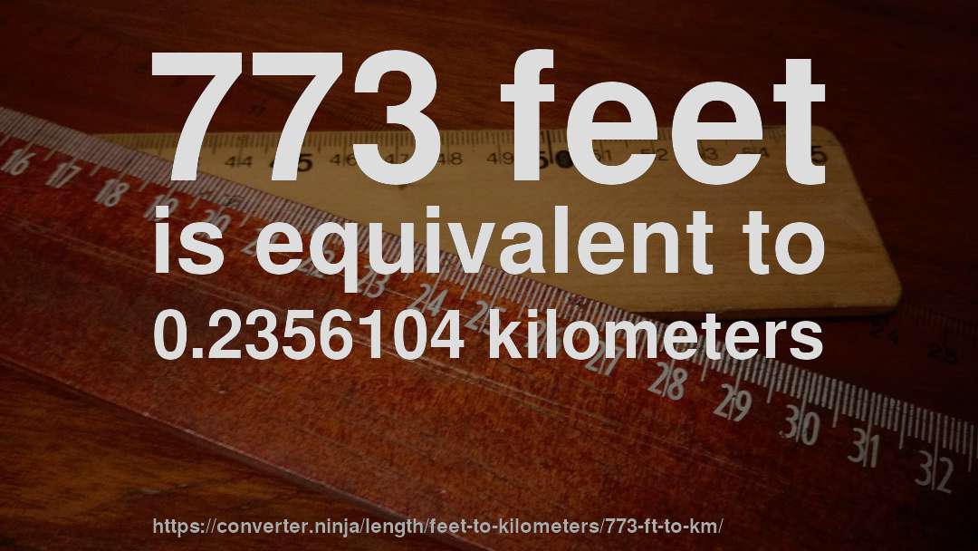 773 feet is equivalent to 0.2356104 kilometers