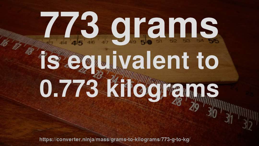 773 grams is equivalent to 0.773 kilograms