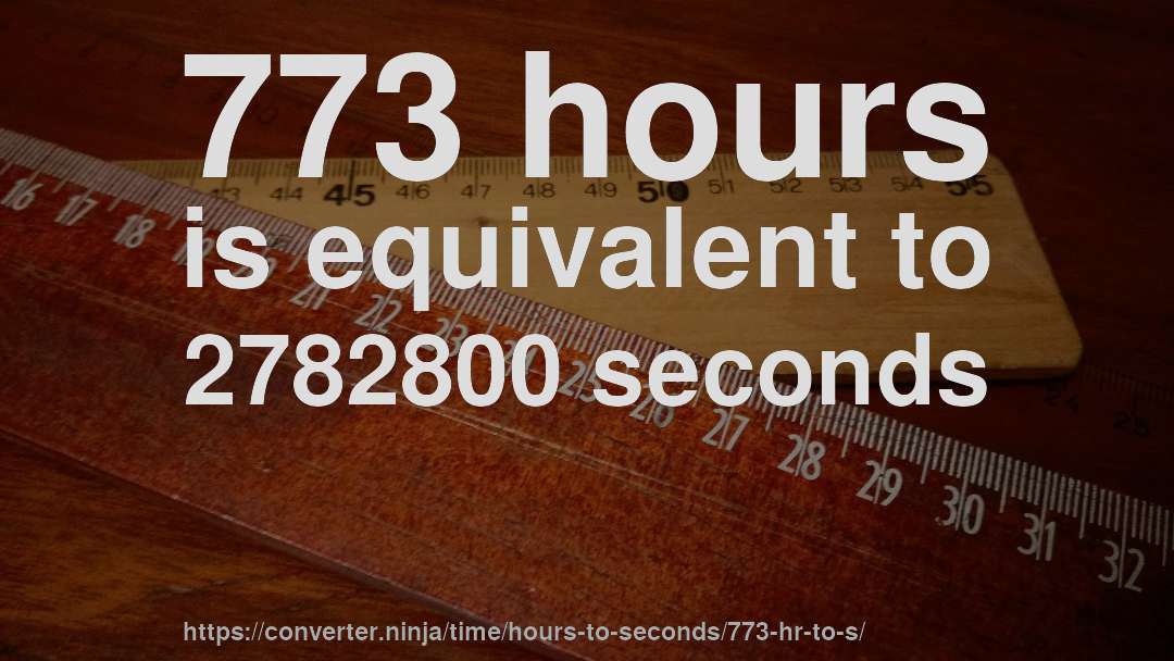 773 hours is equivalent to 2782800 seconds