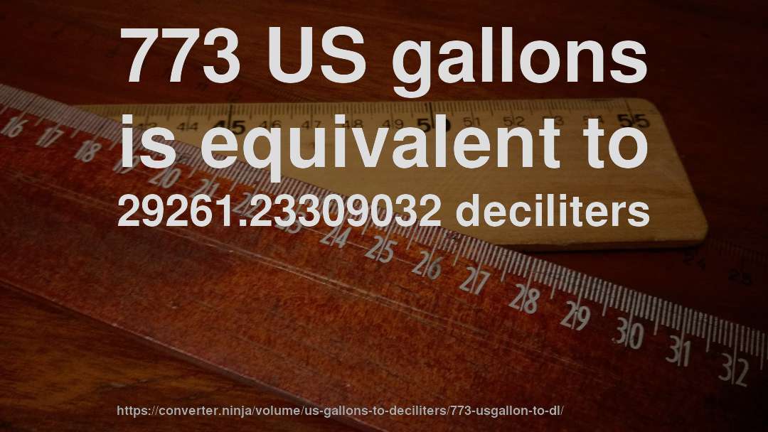 773 US gallons is equivalent to 29261.23309032 deciliters