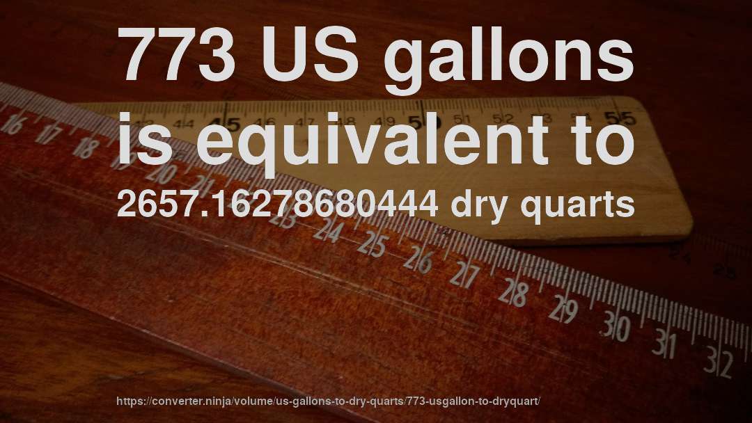 773 US gallons is equivalent to 2657.16278680444 dry quarts