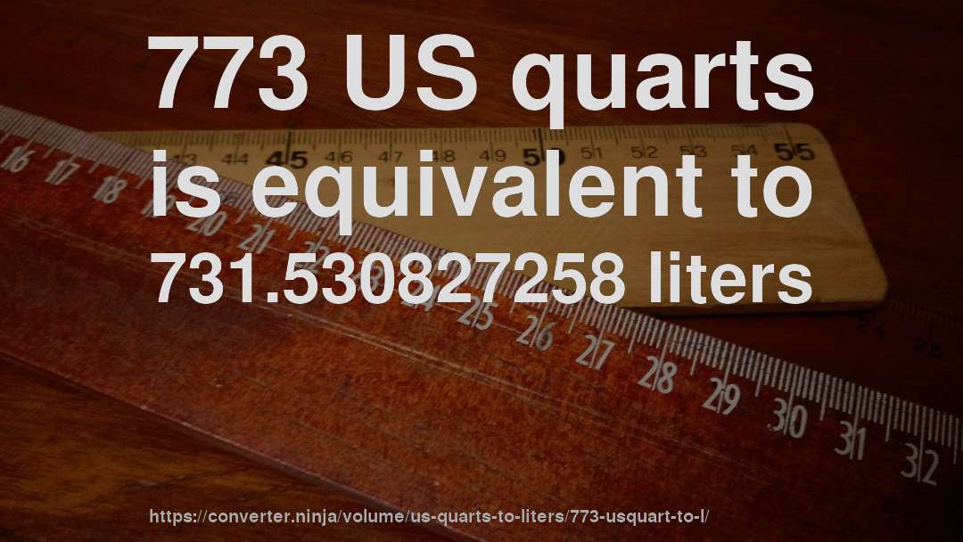 773 US quarts is equivalent to 731.530827258 liters