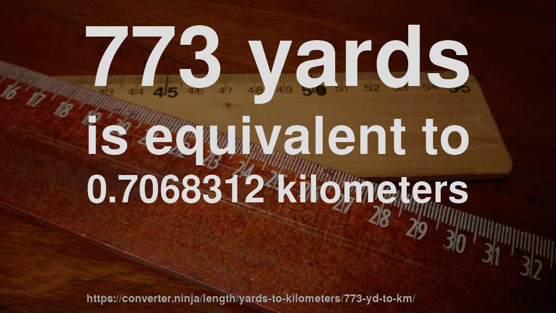 773 yards is equivalent to 0.7068312 kilometers