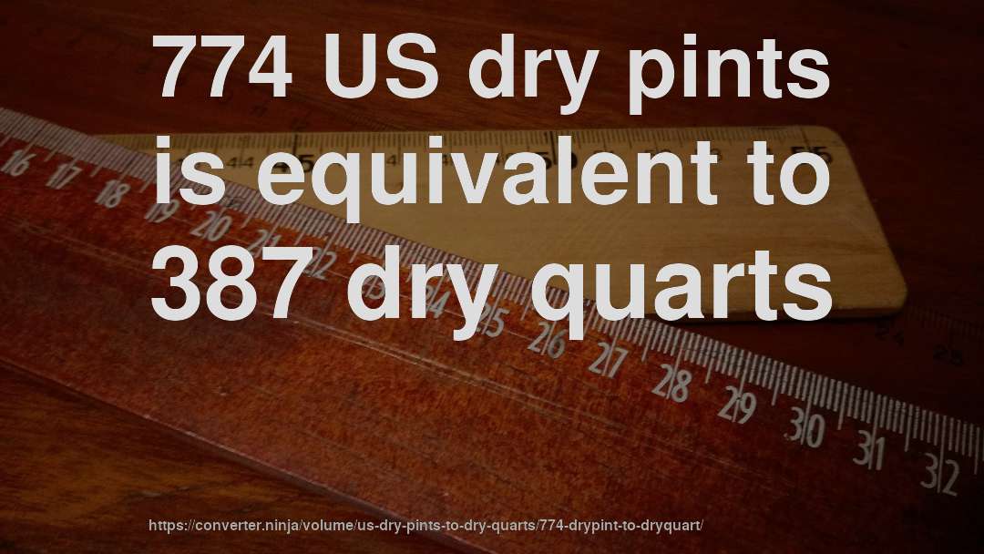 774 US dry pints is equivalent to 387 dry quarts