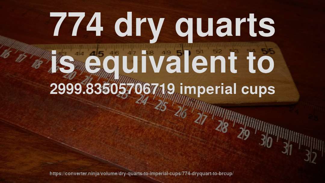 774 dry quarts is equivalent to 2999.83505706719 imperial cups
