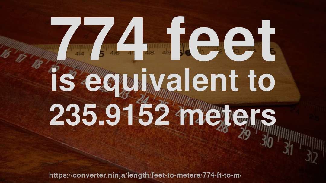 774 feet is equivalent to 235.9152 meters