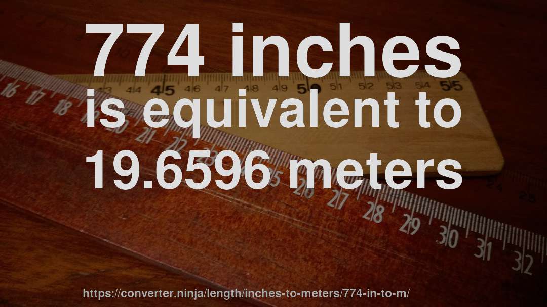 774 inches is equivalent to 19.6596 meters