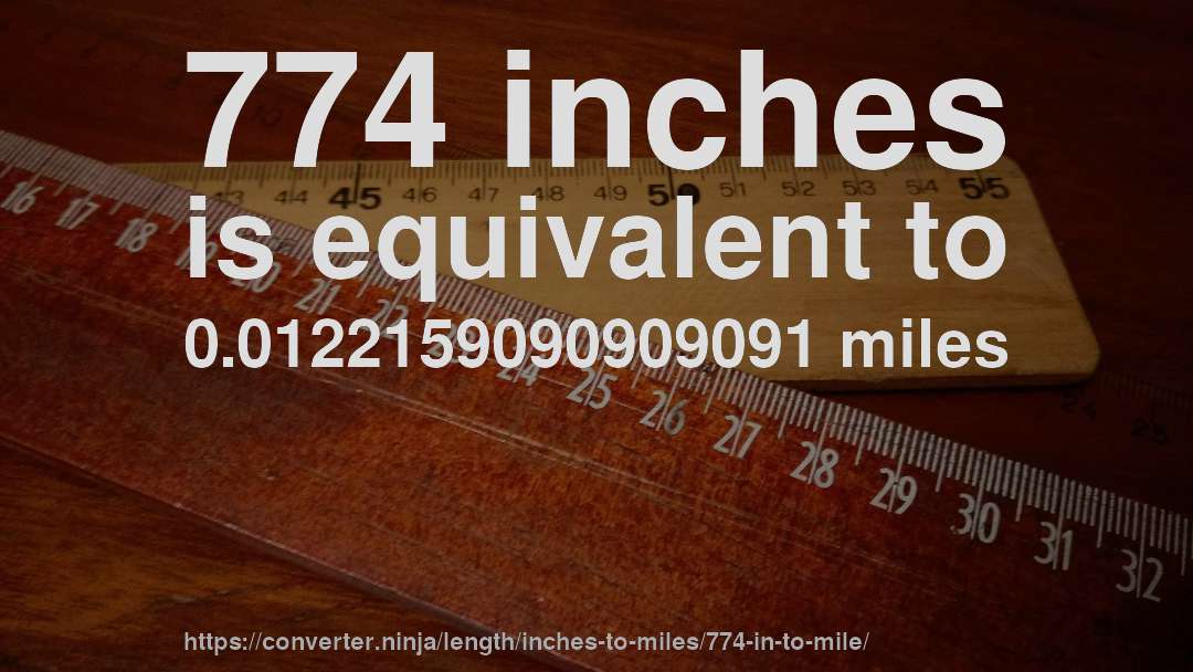 774 inches is equivalent to 0.0122159090909091 miles
