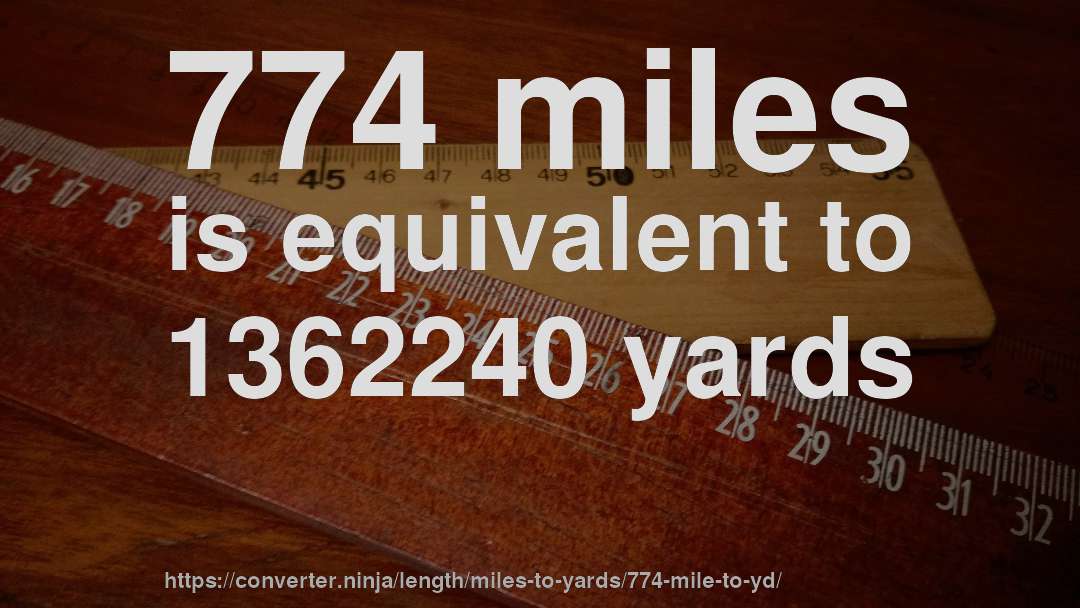774 miles is equivalent to 1362240 yards