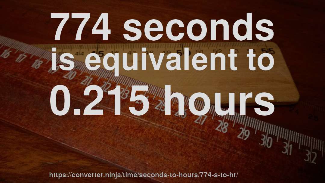 774 seconds is equivalent to 0.215 hours