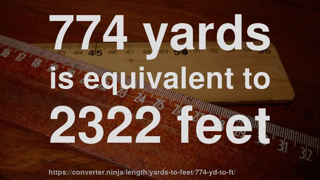 774 yards is equivalent to 2322 feet